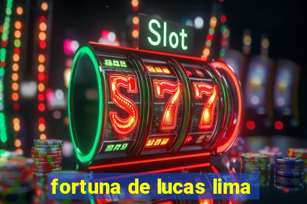 fortuna de lucas lima